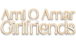 Ami O Amar Girlfriends