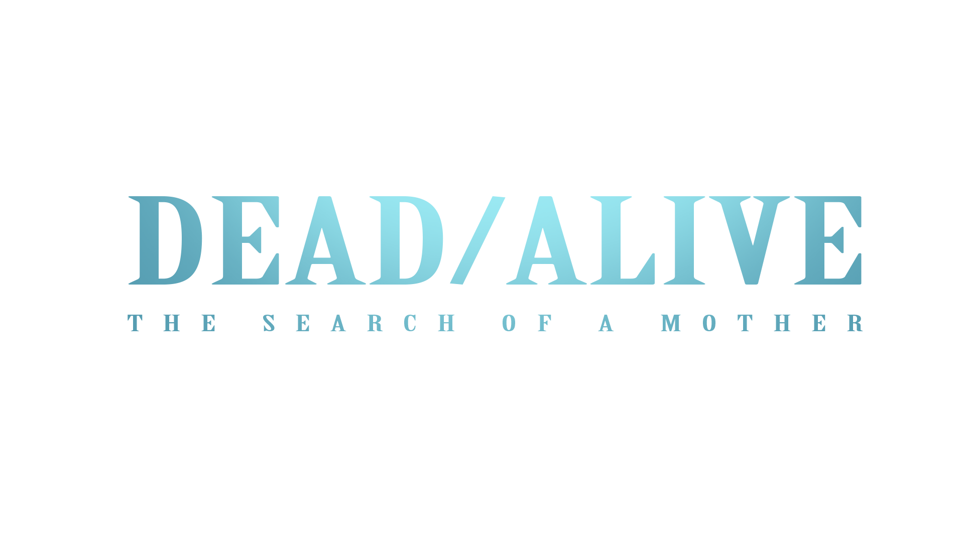 Dead/Alive The Search of a Mother